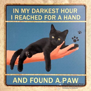 Blechschild Katze "In my darkest hour I loked for a hand and found a paw"